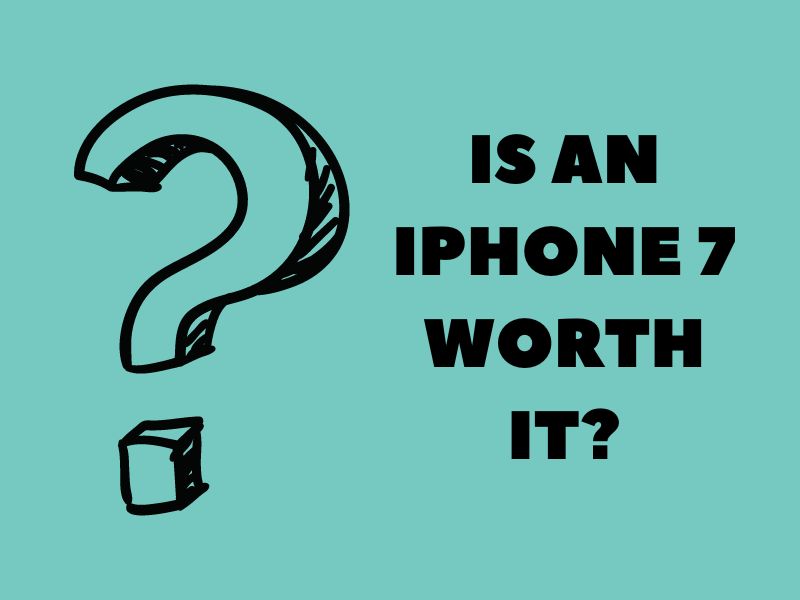 Is an iPhone 7 Worth It?