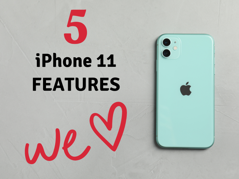 5 iPhone 11 features we LOVE